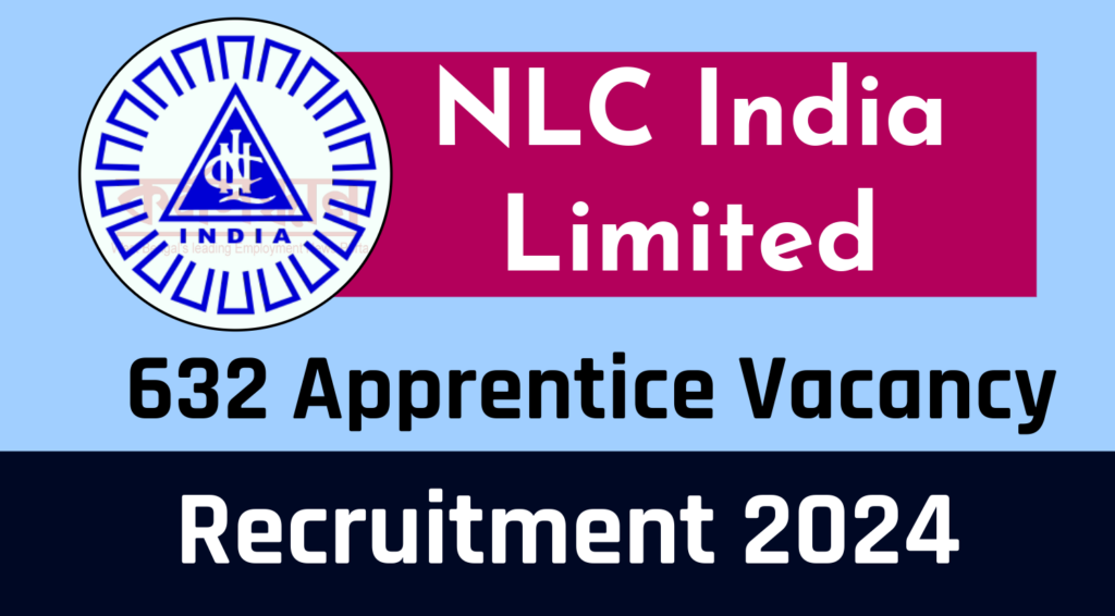 NLC Recruitment 2024 632 Apprentice Vacancy