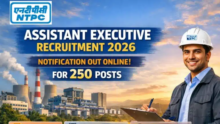 NTPC Assistant Executive Recruitment 2026 Notification Out for 250 Posts, Apply Online Begins 35 NTPC Assistant Executive Recruitment 2026