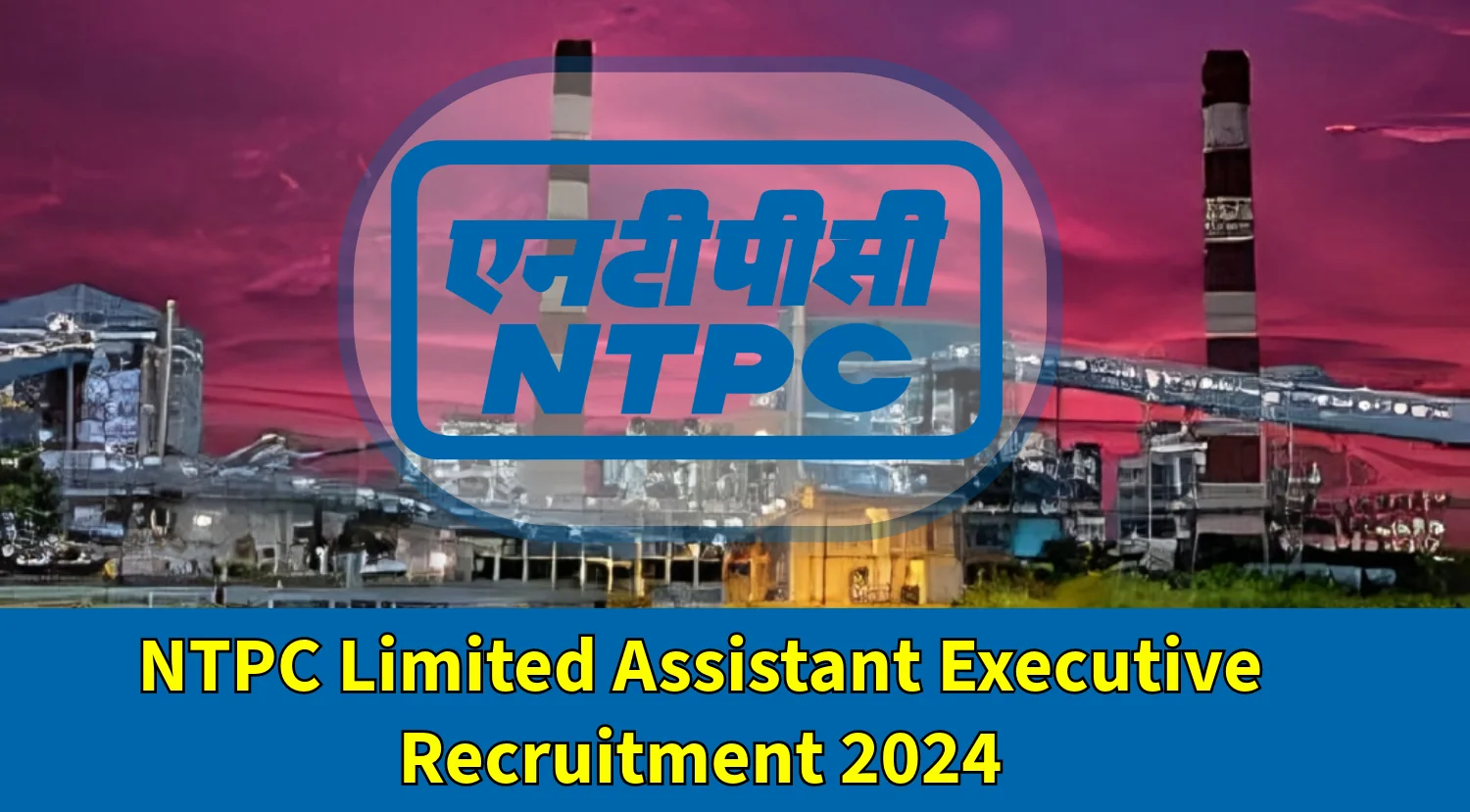 NTPC Limited Assistant Executive Recruitment 2024