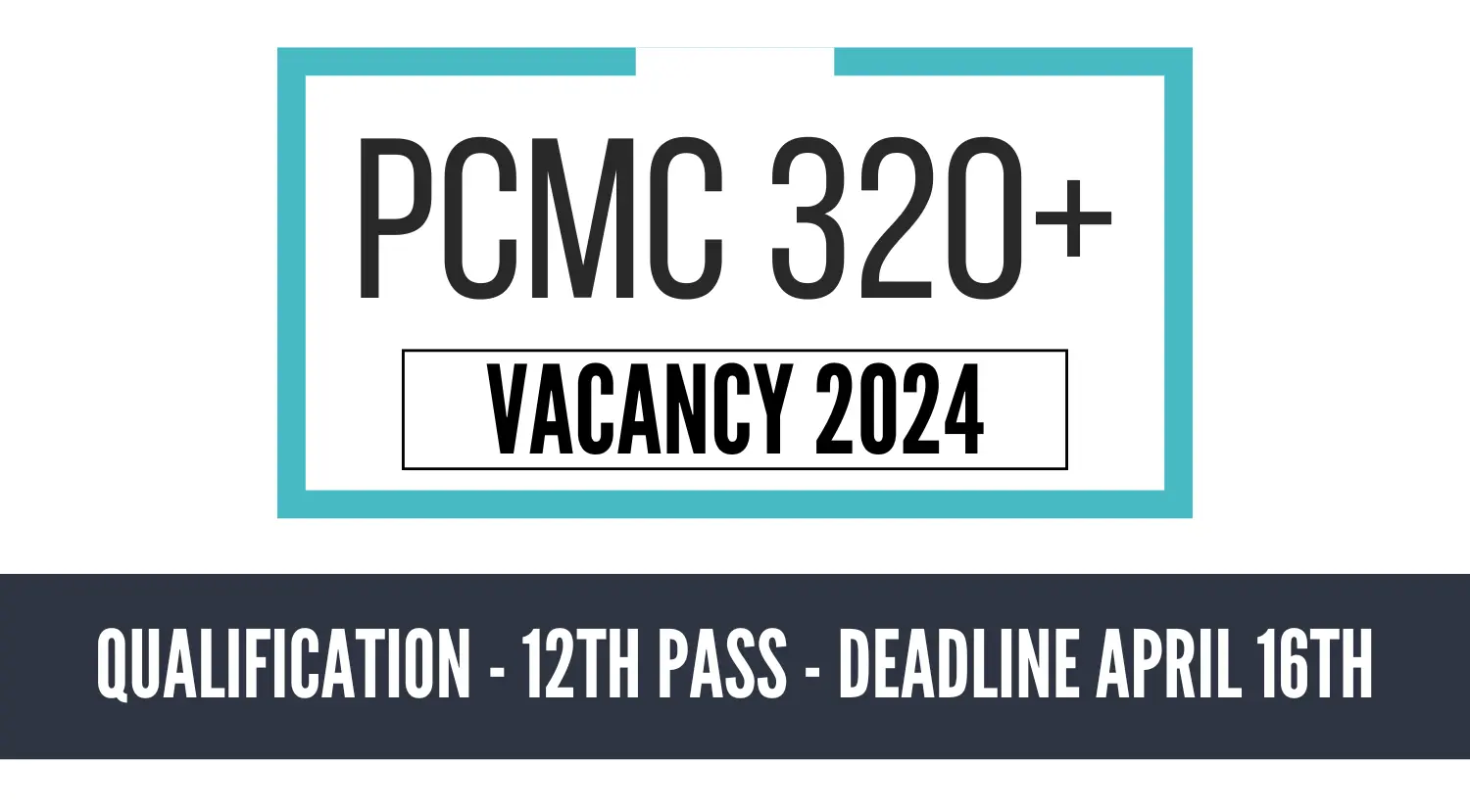 PCMC 320 Vacancies 2024 Apply Now Deadline April 16th