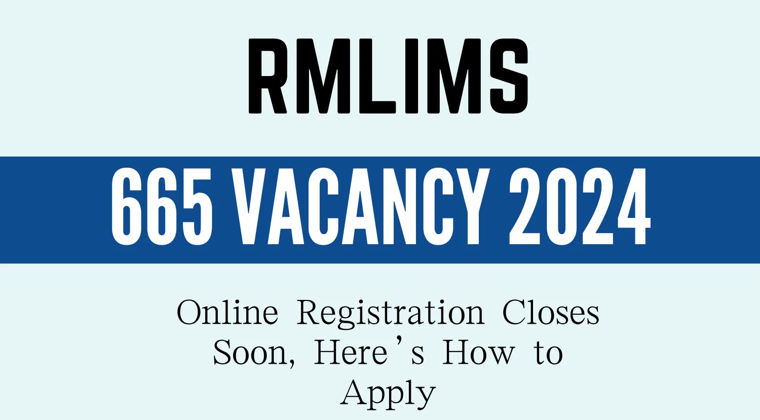 RMLIMS 665 Vacancy 2024 Online Registration Closes Soon Heres How to Apply