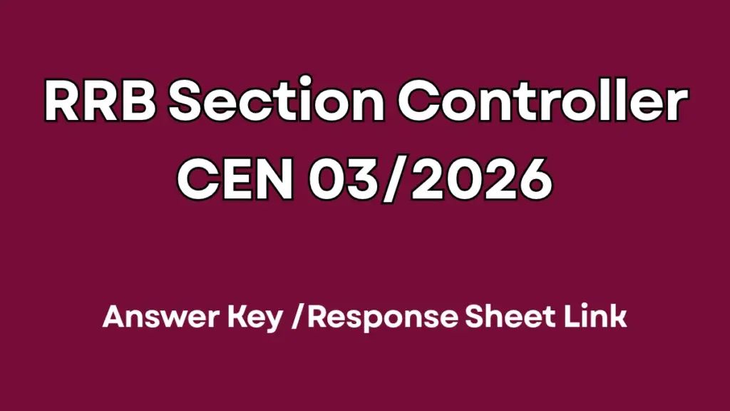 RRB Section Controller CEN 03/2026 Answer Key Out, Response Sheet Link Active 1 RRB Section Controller CEN 03/2026 Answer Key 2026 Out