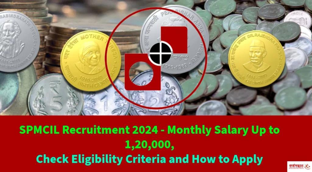 SPMCIL Recruitment 2024 - Monthly Salary Up to 1,20,000, Check Eligibility Criteria and How to Apply