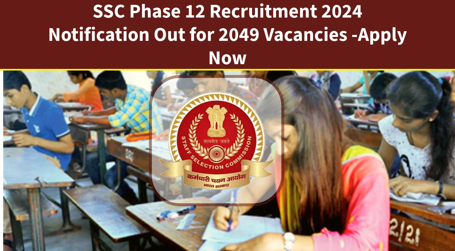 SSC Phase 12 Recruitment 2024 Notification Out for 2049 Vacancies