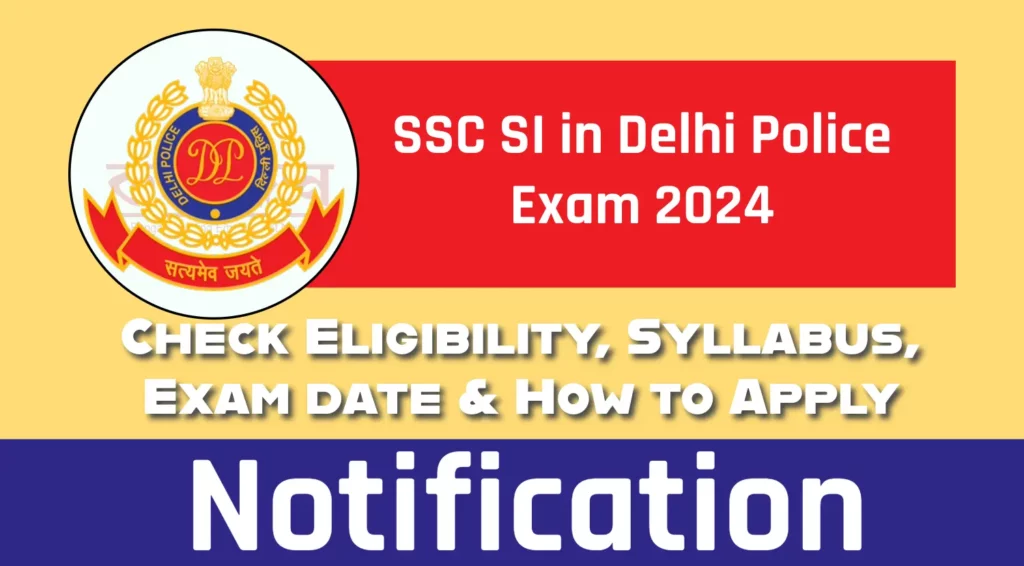 SSC SI in Delhi Police 2024-Eligibility, Syllabus, Exam date