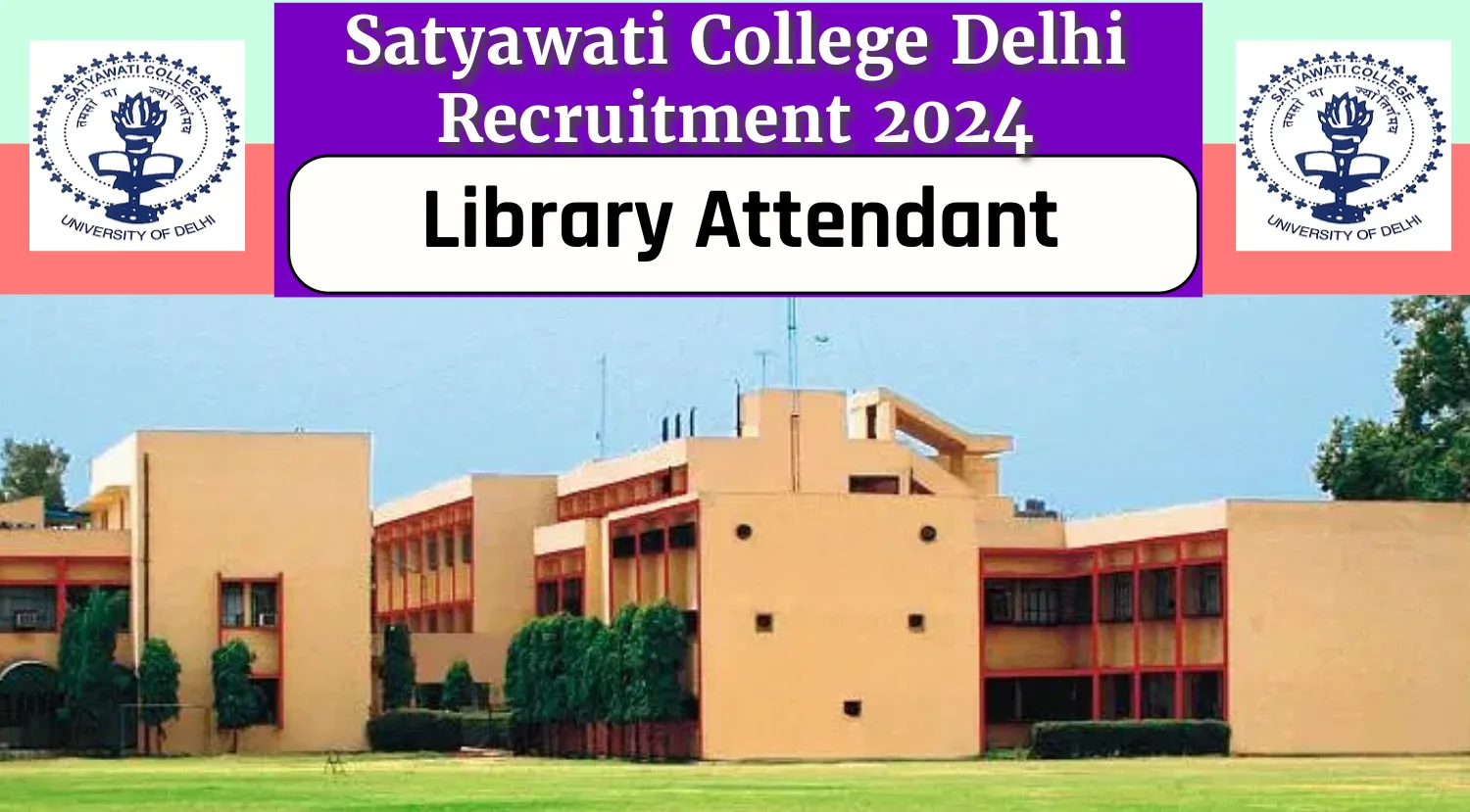 Satyawati College Group C Recruitment 2024, Check Library Attendant Eligibility, Selection and Application Process Now