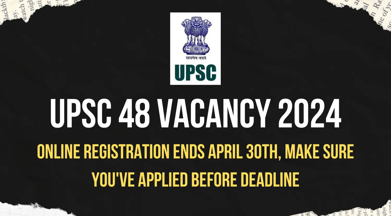 UPSC 48 Vacancy 2024 online registration ends April 30th Make sure youve applied before Deadline