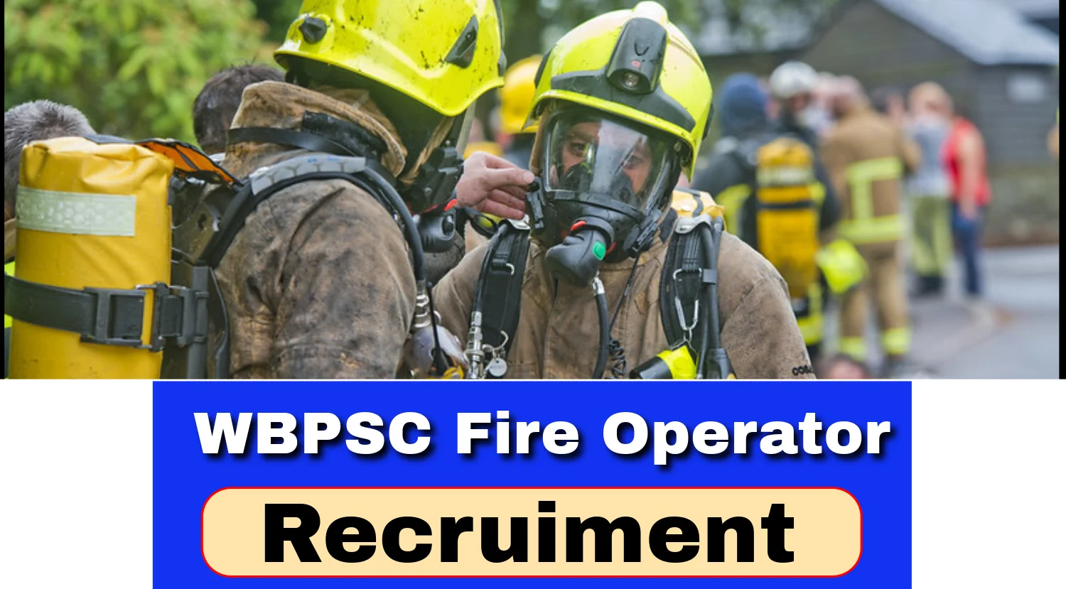 WBPSC Fire Operator Recruitment 2024-Check Eligibility, Syllabus, Selection and Application Process Now